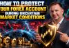 How to Protect Your Forex Account During Uncertain Market Conditions