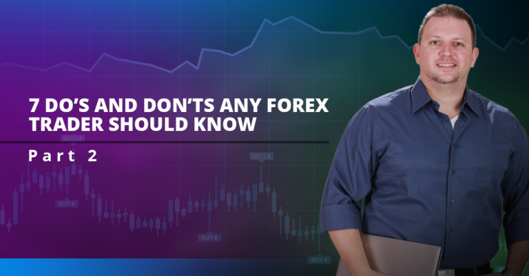 7 DO’S AND DON’TS ANY FOREX TRADER SHOULD KNOW Part 2