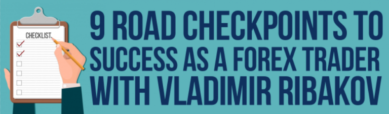9 Road Checkpoints To Success As A Forex Trader With Vladimir Ribakov