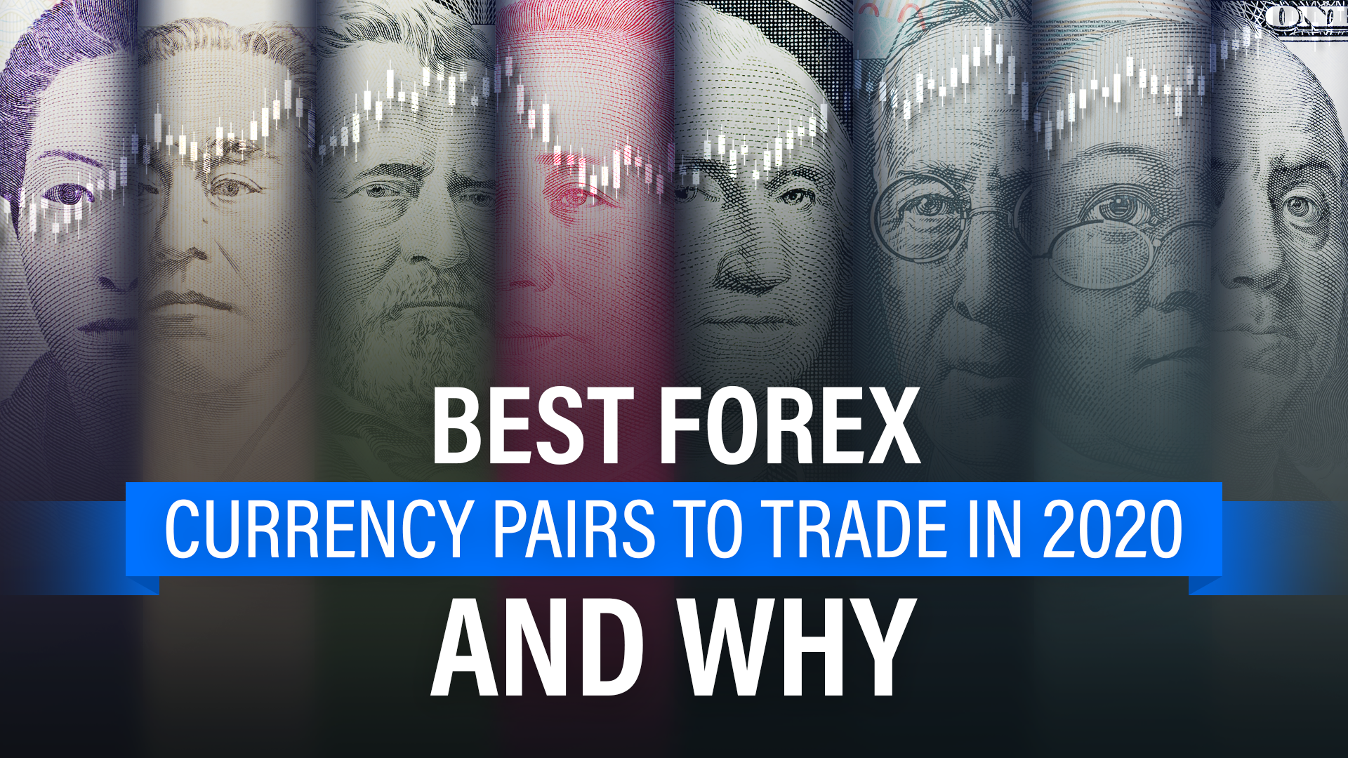 Best Forex Currency Pairs to Trade in 2020 - And Why ...
