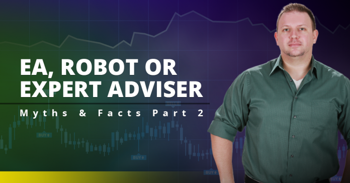 EA, Robot or Expert Adviser - Myths & Facts Part 2