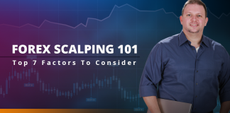 Forex Scalping 101: Top 7 Factors To Consider Forex Scalping 101: Top 7 Factors To Consider