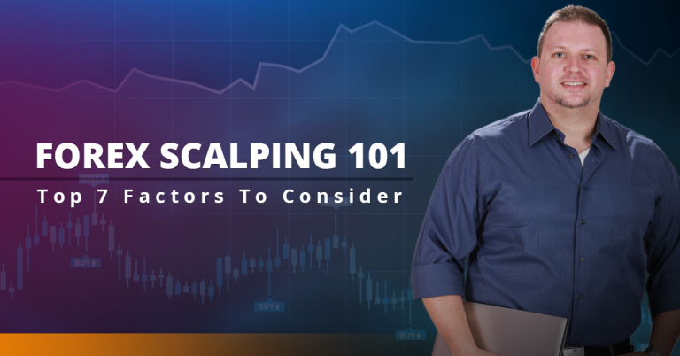Forex Scalping 101: Top 7 Factors To Consider