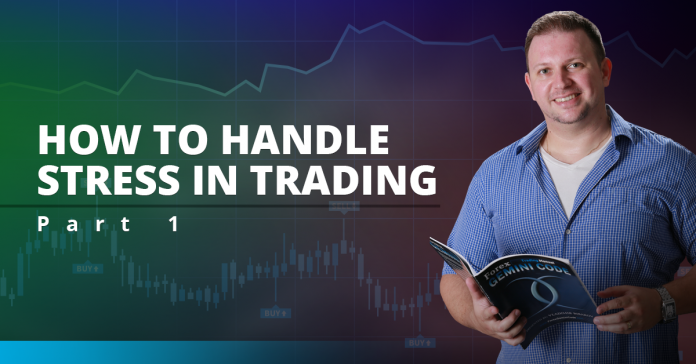How To Handle Stress in Trading: Part 1