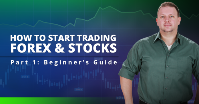 How To Start Trading Forex & Stocks - Beginner’s Guide