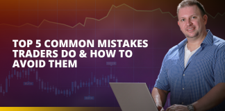 Top 5 Common Mistakes Traders Do & How To Avoid Them Top 5 Common Mistakes Traders Do & How To Avoid Them