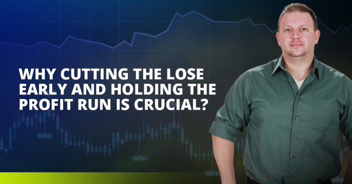 Why cutting the lose early and holding the profit run is crucial?